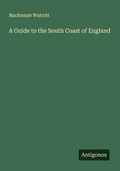 Mackenzie Walcott: A Guide to the South Coast of England, Buch