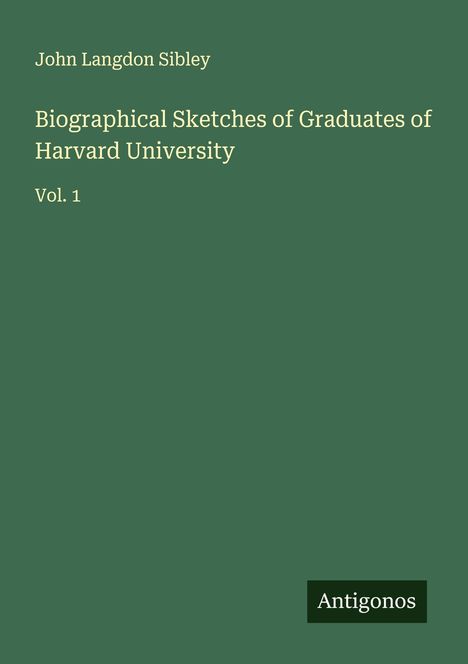 John Langdon Sibley: Biographical Sketches of Graduates of Harvard University, Buch