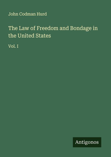 John Codman Hurd: The Law of Freedom and Bondage in the United States, Buch