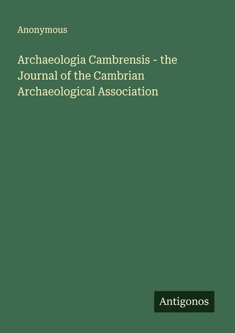 Anonymous: Archaeologia Cambrensis - the Journal of the Cambrian Archaeological Association, Buch