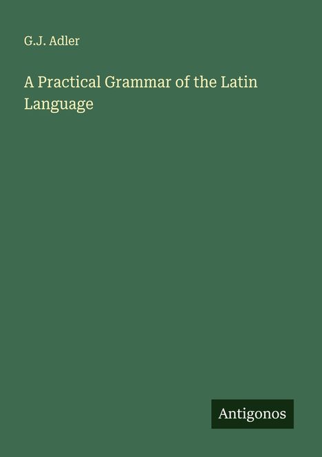 G. J. Adler: A Practical Grammar of the Latin Language, Buch
