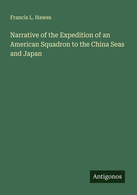 Francis L. Hawes: Narrative of the Expedition of an American Squadron to the China Seas and Japan, Buch