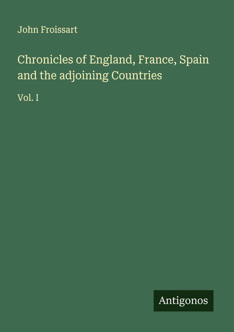 John Froissart: Chronicles of England, France, Spain and the adjoining Countries, Buch