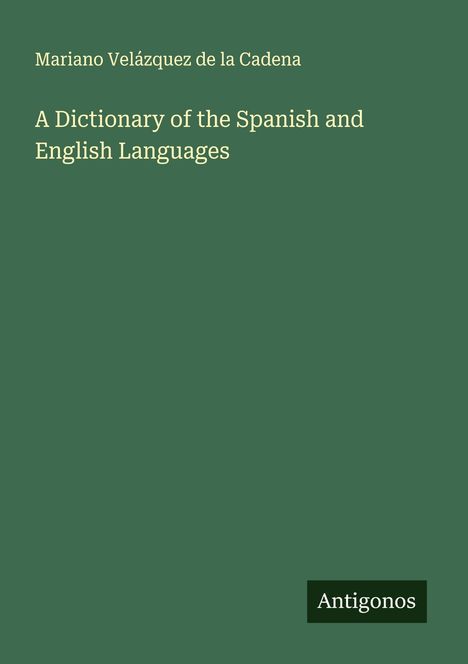 Mariano Velázquez de la Cadena: A Dictionary of the Spanish and English Languages, Buch