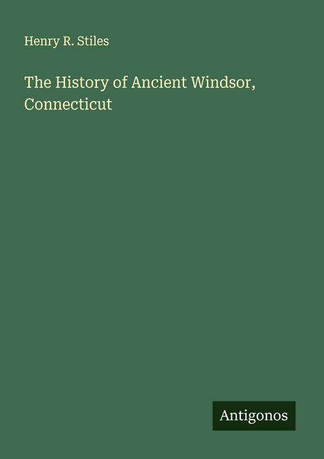 Henry R. Stiles: The History of Ancient Windsor, Connecticut, Buch