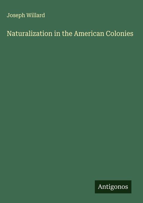 Joseph Willard: Naturalization in the American Colonies, Buch