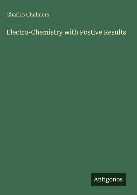 Charles Chalmers: Electro-Chemistry with Postive Results, Buch