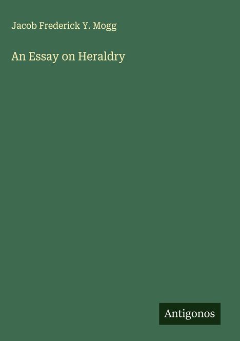 Jacob Frederick Y. Mogg: An Essay on Heraldry, Buch