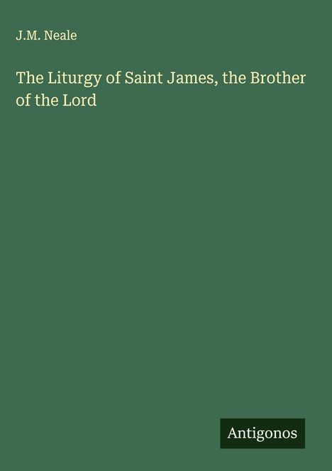 J. M. Neale: The Liturgy of Saint James, the Brother of the Lord, Buch