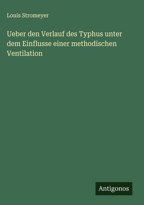Louis Stromeyer: Ueber den Verlauf des Typhus unter dem Einflusse einer methodischen Ventilation, Buch