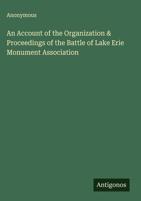 Anonymous: An Account of the Organization & Proceedings of the Battle of Lake Erie Monument Association, Buch