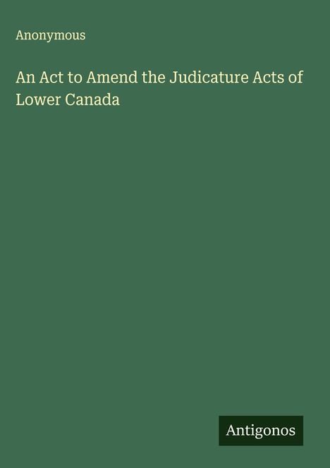 Anonymous: An Act to Amend the Judicature Acts of Lower Canada, Buch