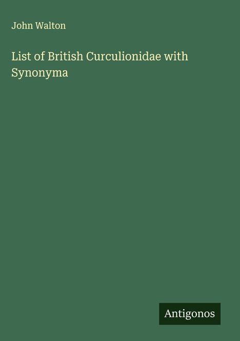 John Walton: List of British Curculionidae with Synonyma, Buch