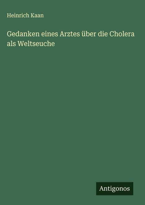 Heinrich Kaan: Gedanken eines Arztes über die Cholera als Weltseuche, Buch