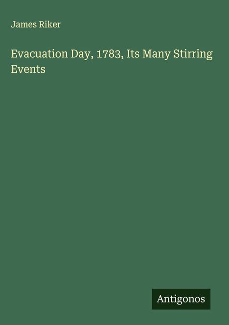 James Riker: Evacuation Day, 1783, Its Many Stirring Events, Buch