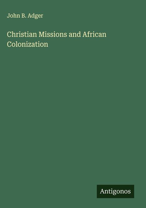 John B. Adger: Christian Missions and African Colonization, Buch