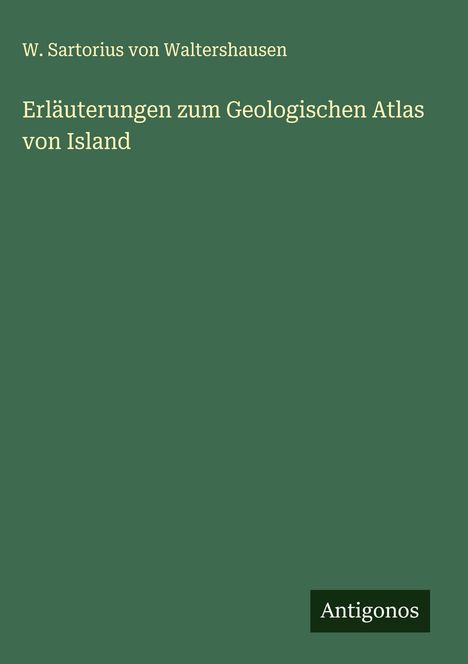 W. Sartorius von Waltershausen: Erläuterungen zum Geologischen Atlas von Island, Buch