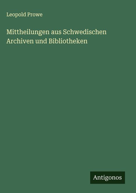 Leopold Prowe: Mittheilungen aus Schwedischen Archiven und Bibliotheken, Buch