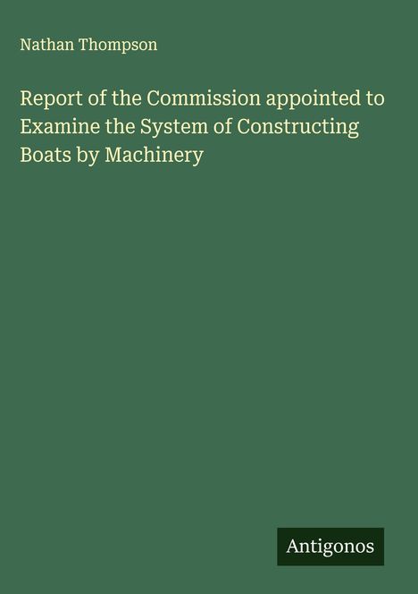 Nathan Thompson: Report of the Commission appointed to Examine the System of Constructing Boats by Machinery, Buch
