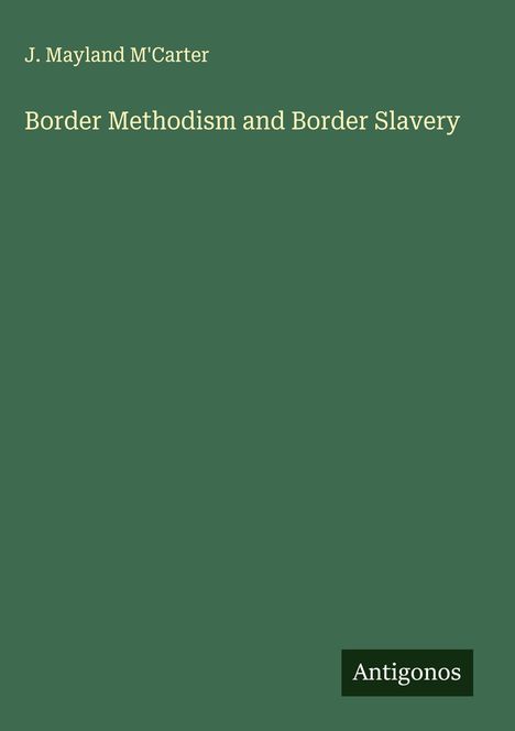 J. Mayland M'Carter: Border Methodism and Border Slavery, Buch