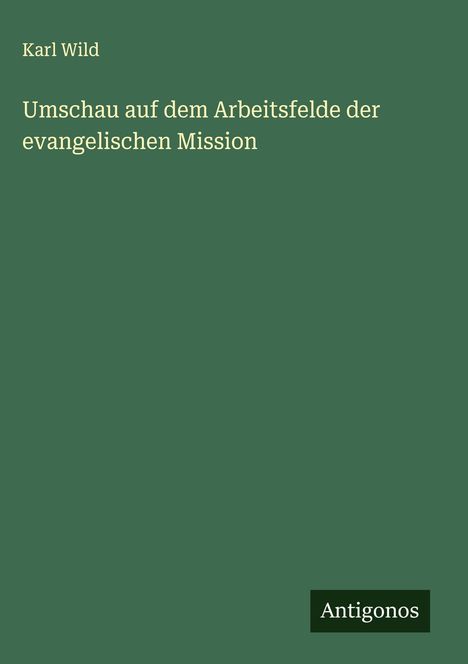 Karl Wild: Umschau auf dem Arbeitsfelde der evangelischen Mission, Buch