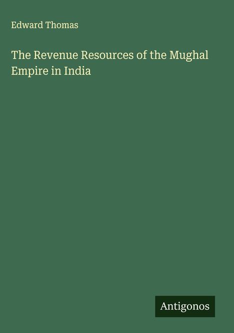 Edward Thomas (geb. 1924): The Revenue Resources of the Mughal Empire in India, Buch