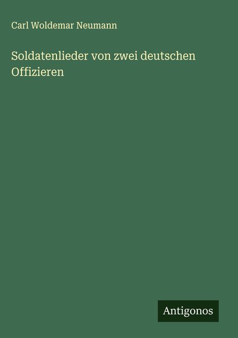 Carl Woldemar Neumann: Soldatenlieder von zwei deutschen Offizieren, Buch