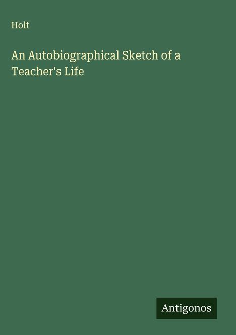 Holt: An Autobiographical Sketch of a Teacher's Life, Buch