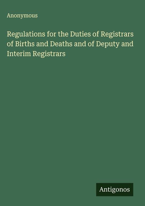 Anonymous: Regulations for the Duties of Registrars of Births and Deaths and of Deputy and Interim Registrars, Buch
