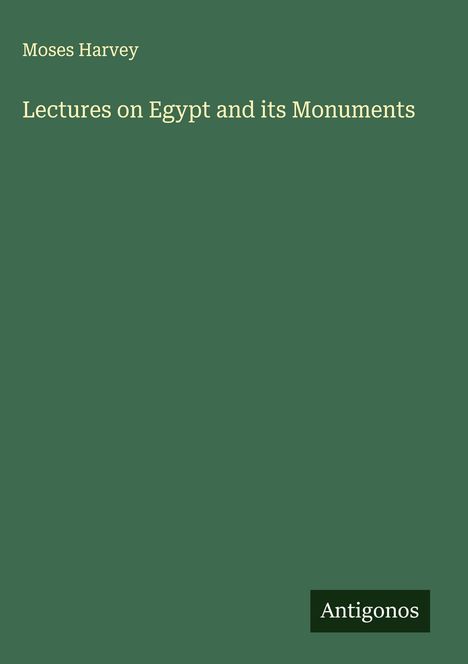 Moses Harvey: Lectures on Egypt and its Monuments, Buch