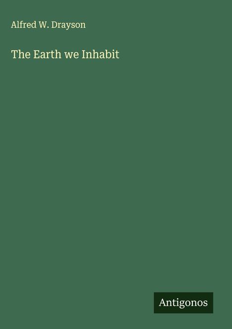 Alfred W. Drayson: The Earth we Inhabit, Buch