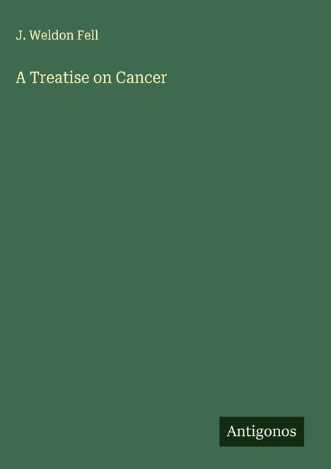 J. Weldon Fell: A Treatise on Cancer, Buch