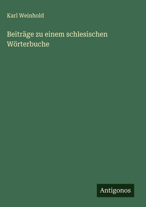 Karl Weinhold: Beiträge zu einem schlesischen Wörterbuche, Buch
