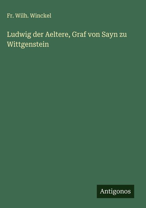 Fr. Wilh. Winckel: Ludwig der Aeltere, Graf von Sayn zu Wittgenstein, Buch