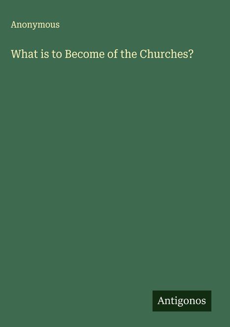 Anonymous: What is to Become of the Churches?, Buch