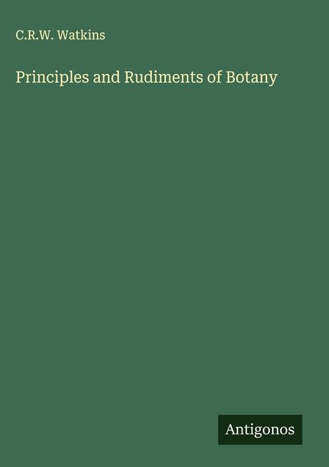 C. R. W. Watkins: Principles and Rudiments of Botany, Buch