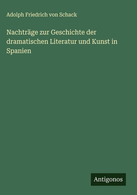 Adolph Friedrich Von Schack: Nachträge zur Geschichte der dramatischen Literatur und Kunst in Spanien, Buch