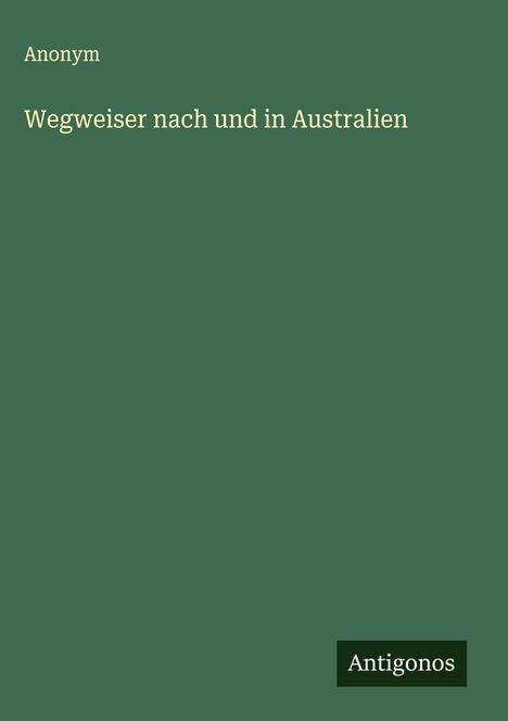 Anonym: Wegweiser nach und in Australien, Buch