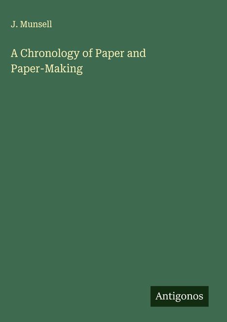 J. Munsell: A Chronology of Paper and Paper-Making, Buch