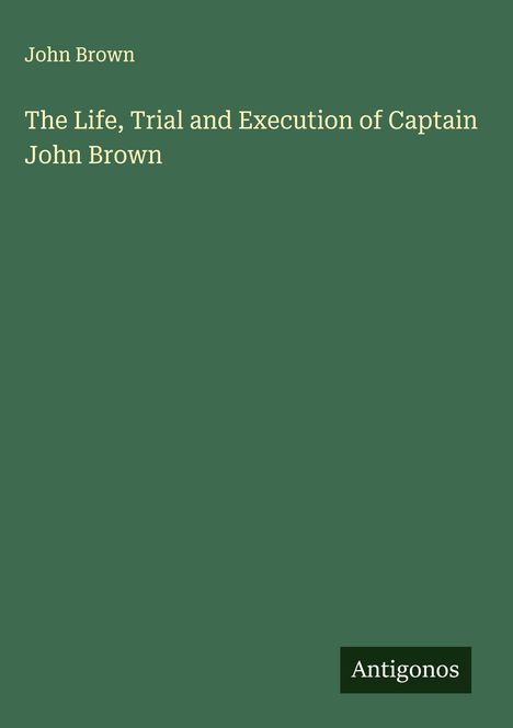John Brown: The Life, Trial and Execution of Captain John Brown, Buch