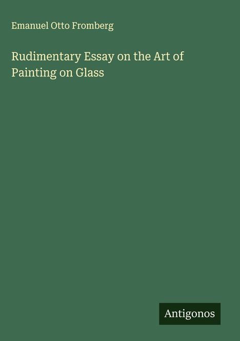 Emanuel Otto Fromberg: Rudimentary Essay on the Art of Painting on Glass, Buch