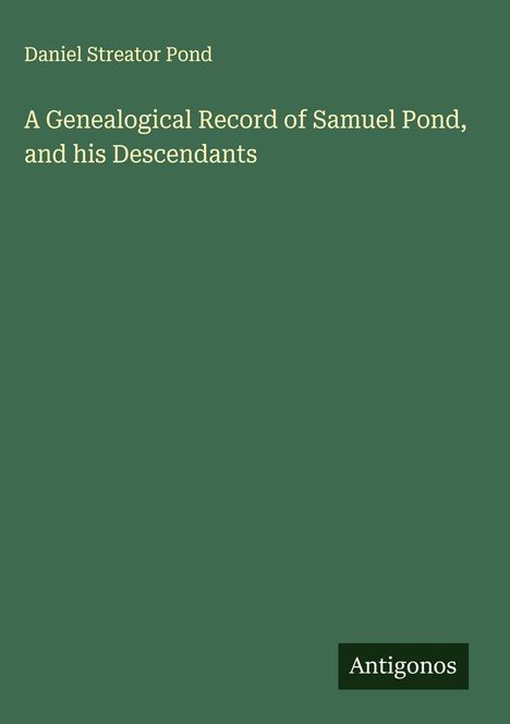 Daniel Streator Pond: A Genealogical Record of Samuel Pond, and his Descendants, Buch