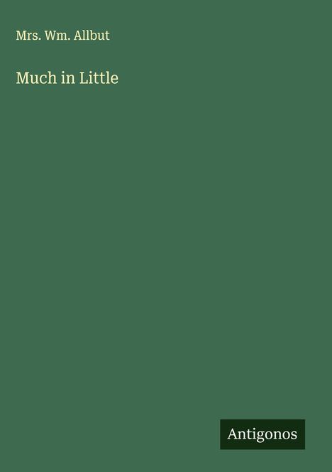 Wm. Allbut: Much in Little, Buch
