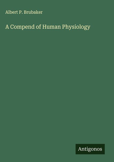 Albert P. Brubaker: A Compend of Human Physiology, Buch