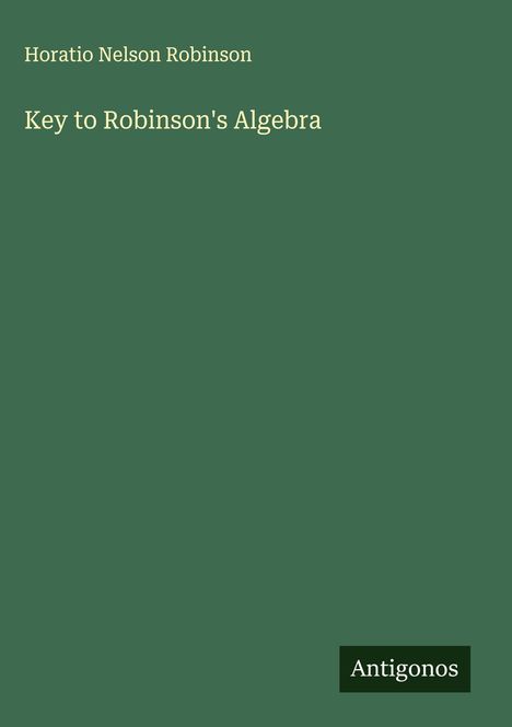Horatio Nelson Robinson: Key to Robinson's Algebra, Buch