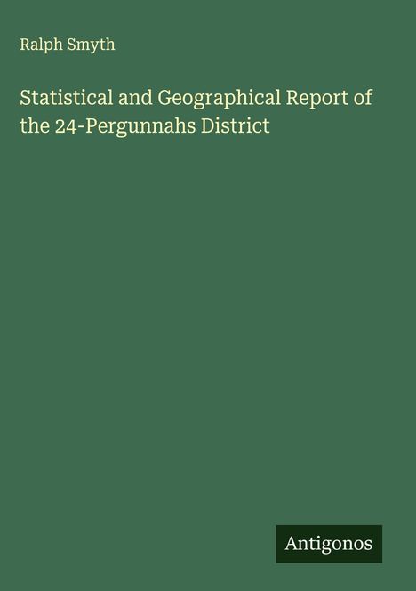 Ralph Smyth: Statistical and Geographical Report of the 24-Pergunnahs District, Buch