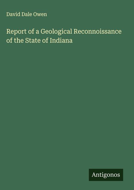 David Dale Owen: Report of a Geological Reconnoissance of the State of Indiana, Buch