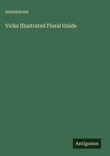 Anonymous: Vicks Illustrated Floral Guide, Buch