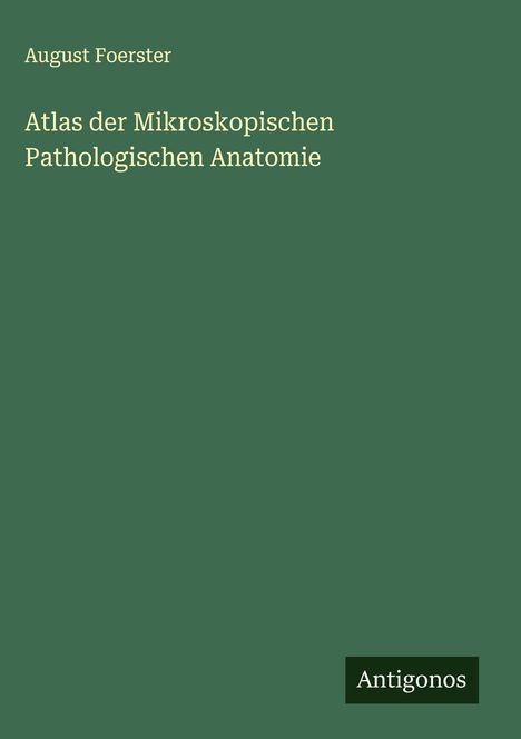 August Foerster: Atlas der Mikroskopischen Pathologischen Anatomie, Buch