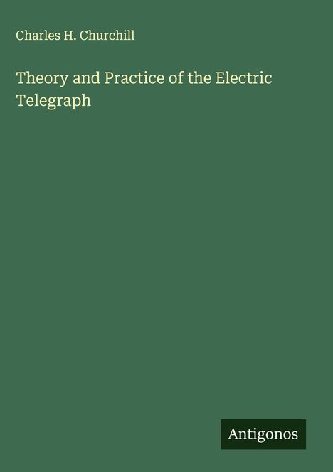 Charles H. Churchill: Theory and Practice of the Electric Telegraph, Buch